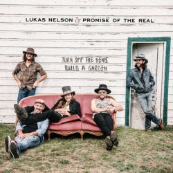 Nelson, Lukas & Promise Of The Real - Turn Off The News (Build A Garden) - LP + Single 7"