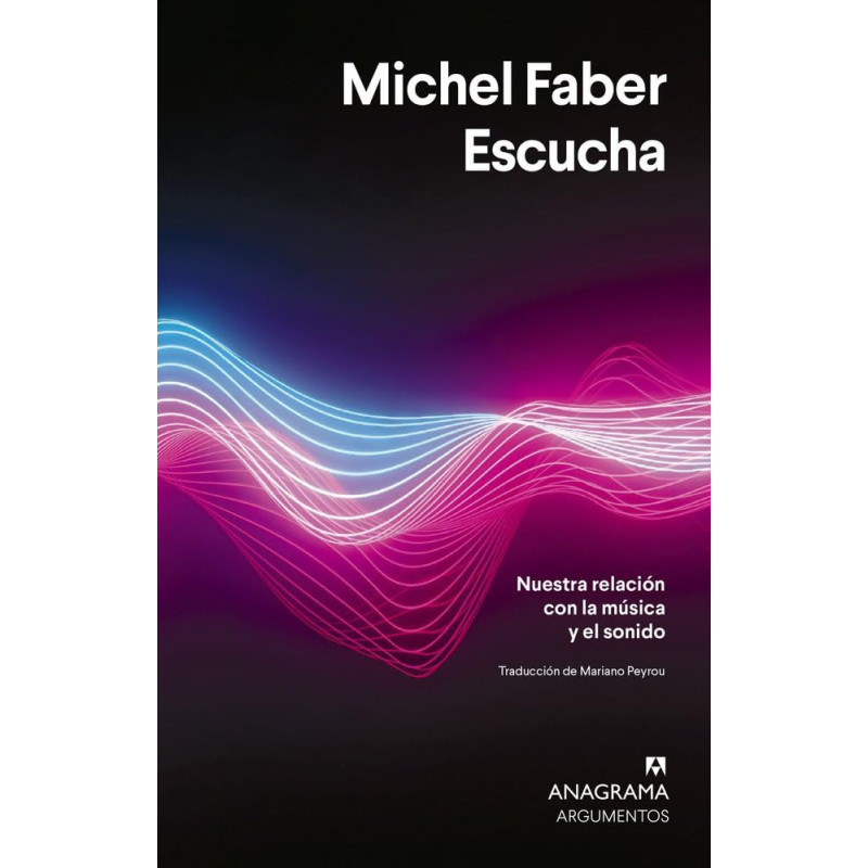 Faber, Michel - Escucha. Nuestra relación con la música y el sonido (Libro)