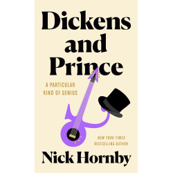 Hornby, Nick - Dickens And Prince: A Particular Kind Of Genius - Book