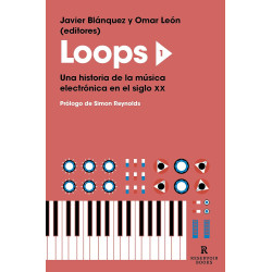 Blánquez, Javier / Morera, Omar - Loops 1. Una historia de la música electrónica en el siglo XX (Libro)