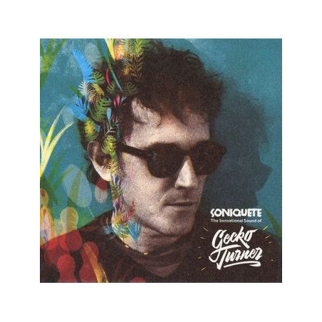 Turner, Gecko - Soniquete: The Sensational Sound Of Gecko Turner (CD)