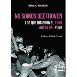 Ramon, Emilio - No somos Beethoven. Los que hicieron el punk antes del punk (Libro)