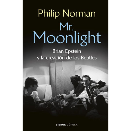 Norman, Philip - Mr. Moonlight: Brian Epstein Y La Creación De Los Beatles - Libro