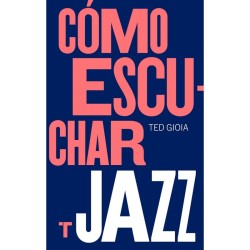Gioia, Ted - Cómo Escuchar Jazz (Libro)