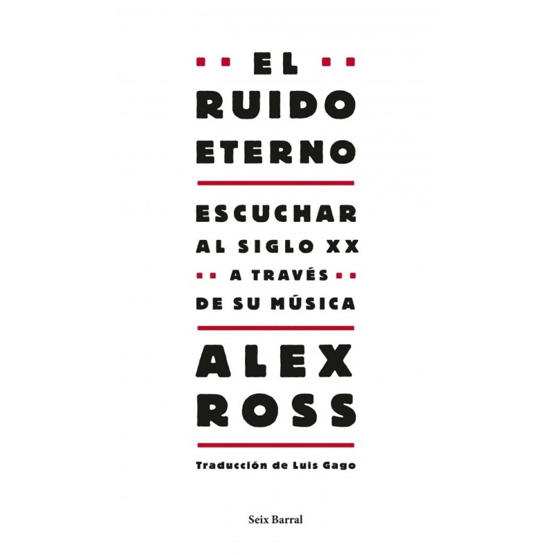 Ross, Alex - El Ruido Eterno: Escuchar Al siglo XX A Través De Su Música (Libro)