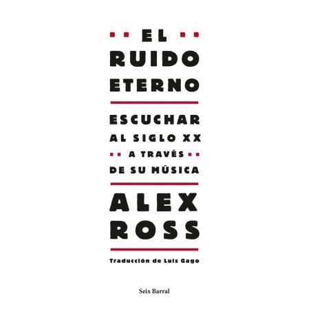 Ross, Alex - El Ruido Eterno: Escuchar Al siglo XX A Través De Su Música (Libro)