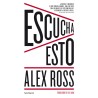 Ross, Alex - Escucha Esto (Libro)