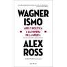 Ross, Alex - Wagnerismo: Arte Y Política A La Sombra De La Música (Libro)