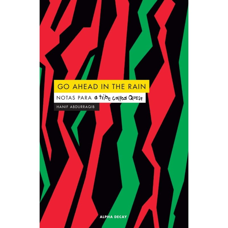 Abdurraqib, Hanif - Go Ahead In The Rain: Notas Para A Tribe Called Quest (Libro)