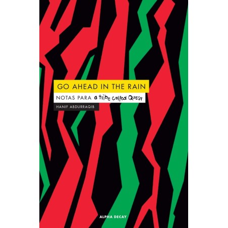 Abdurraqib, Hanif - Go Ahead In The Rain: Notas Para A Tribe Called Quest (Libro)