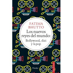 Bhutto, Fatima - Los Nuevos Reyes Del Mundo: Bollywood, Dizi & K-Pop (Libro)