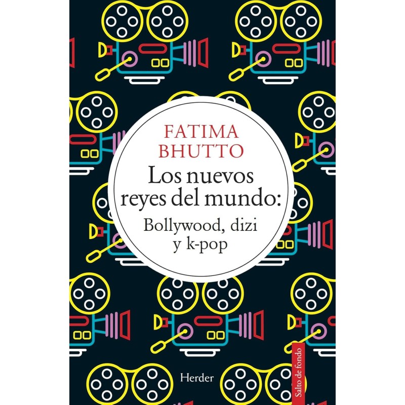 Bhutto, Fatima - Los Nuevos Reyes Del Mundo: Bollywood, Dizi & K-Pop (Libro)