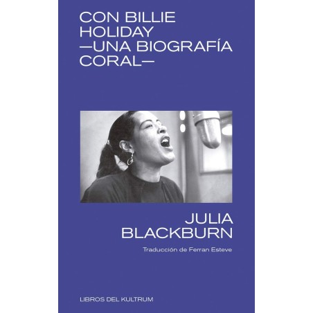 Blackburn, Julia - Con Billie Holiday: Una Biografía Coral (Libro)