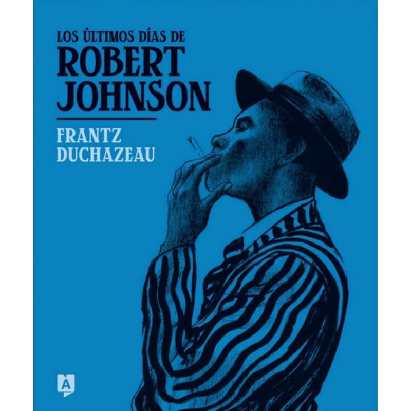 Duchazeau, Frantz - Los Últimos Días De Robert Johnson (Libro)