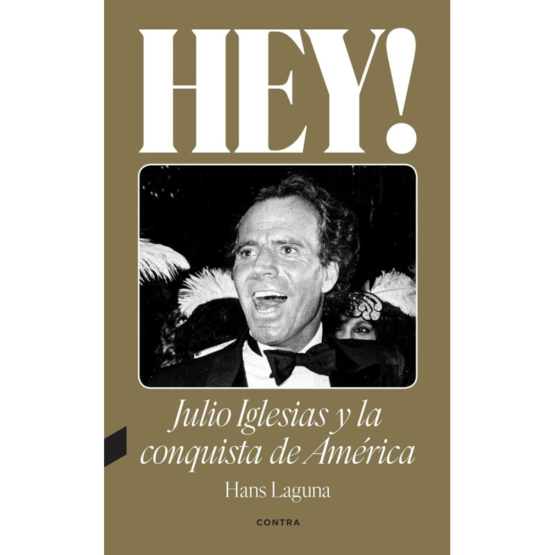 Laguna, Hans - Hey ! Julio Iglesias Y La Conquista De América (Libro)
