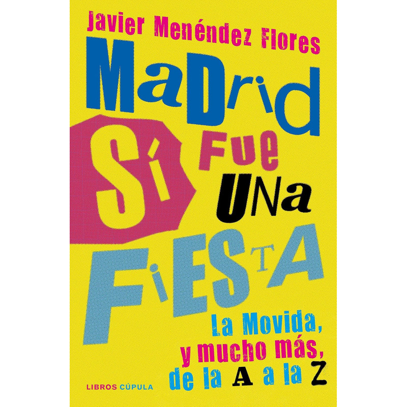 Menéndez Flores, Javier - Madrid Sí Fue Una Fiesta: La Movida, y Mucho Más, De La A La Z (Libro)