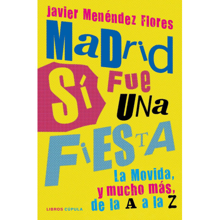 Menéndez Flores, Javier - Madrid Sí Fue Una Fiesta: La Movida, y Mucho Más, De La A La Z (Libro)