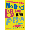 Menéndez Flores, Javier - Madrid Sí Fue Una Fiesta: La Movida, y Mucho Más, De La A La Z (Libro)