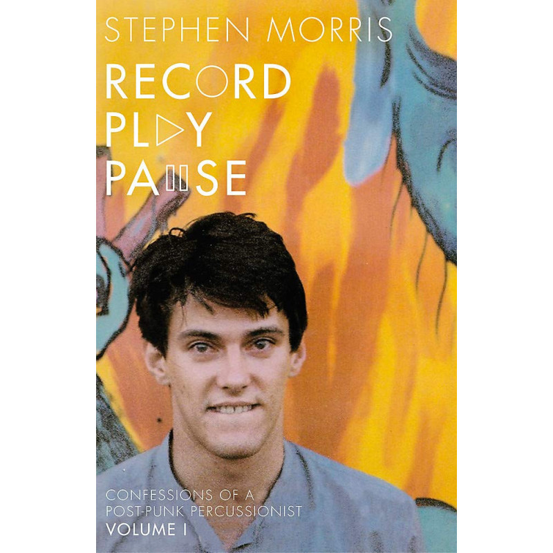 Morris, Stephen - Record Play Pause: Confessions of a Post-Punk Percussionist: The Joy Division Years (Book)