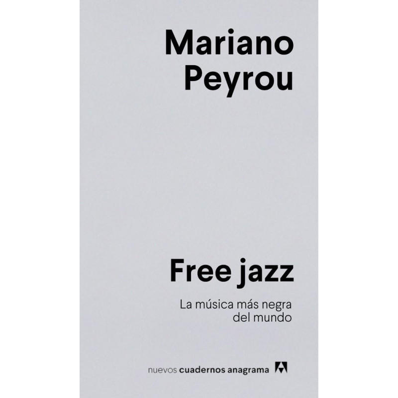 Peyrou, Mariano - Free jazz: La música más negra del mundo (Libro)