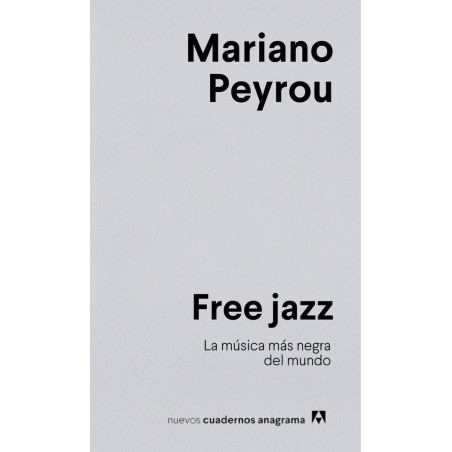 Peyrou, Mariano - Free jazz: La música más negra del mundo (Libro)