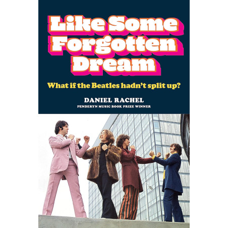 Rachel, Daniel - Like Some Forgotten Dream: What if the Beatles hadn't split up? (Book)