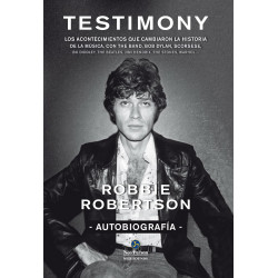 Robertson, Robbie - Testimony: Autobiografía, Los Acontecimientos Que Cambiaron La Historia De La Música Con The Band (Libro)