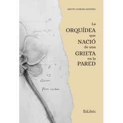 Sánchez, Miguel Zamora - La Orquídea Que Nació De Una Grieta En La Pared (Libro)