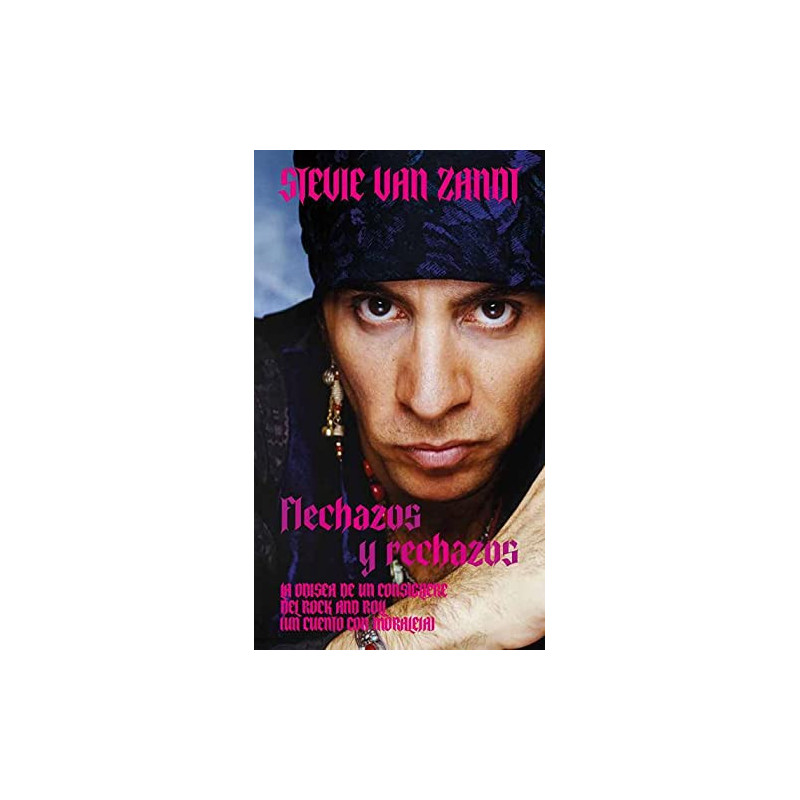 Zandt, Stevie Van - Flechazos Y Rechazos: La Odisea De Un Consigliere Del Rock And Roll (Un Cuento Con Moraleja) (Libro)