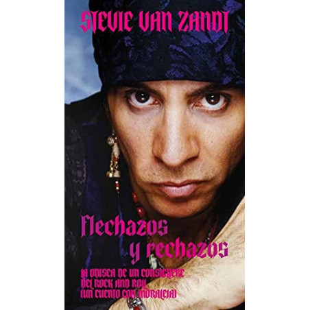 Zandt, Stevie Van - Flechazos Y Rechazos: La Odisea De Un Consigliere Del Rock And Roll (Un Cuento Con Moraleja) (Libro)