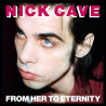 Cave, Nick And The Bad Seeds - From Her To Eternity - LP 180 Gr.