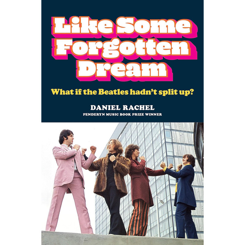 Rachel, Daniel - Like Some Forgotten Dream: What If The Beatles Hadn't Split Up? (Book)