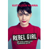 Kathleen, Hanna - REBEL GIRL: Mi Vida Como Una Feminista Punk (Libro)