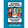Larnach-Jones, Will - 50 Queer Music Icons Who Changed The World: A Celebration of LGBTQ+ Legends (Book)