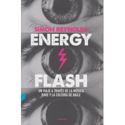 Reynolds, Simon - Energy Flash. Un viaje a través de la música rave y la cultura de baile (Libro)