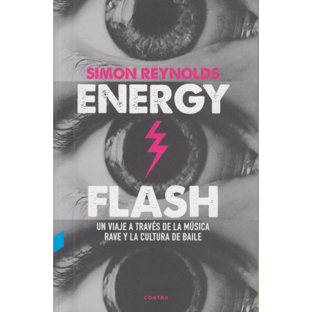 Reynolds, Simon - Energy Flash. Un viaje a través de la música rave y la cultura de baile (Libro)