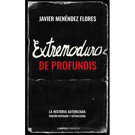Menéndez Flores, Javier - Extremoduro: De Profundis, La Historia Autorizada (Libro Edición Ampliada y Actualizada)