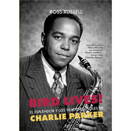 Ross, Russell - Bird Lives! El Esplendor Y Los Tiempos Difíciles De Charlie Parker (Libro)