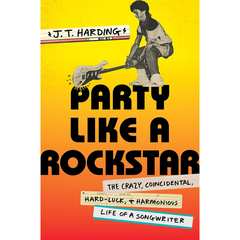 Harding, J. T. - Party Like A Rockstar: Crazy, Coincidental, Hard-Luck & Harmonious Life Of A Songwriter (Book)