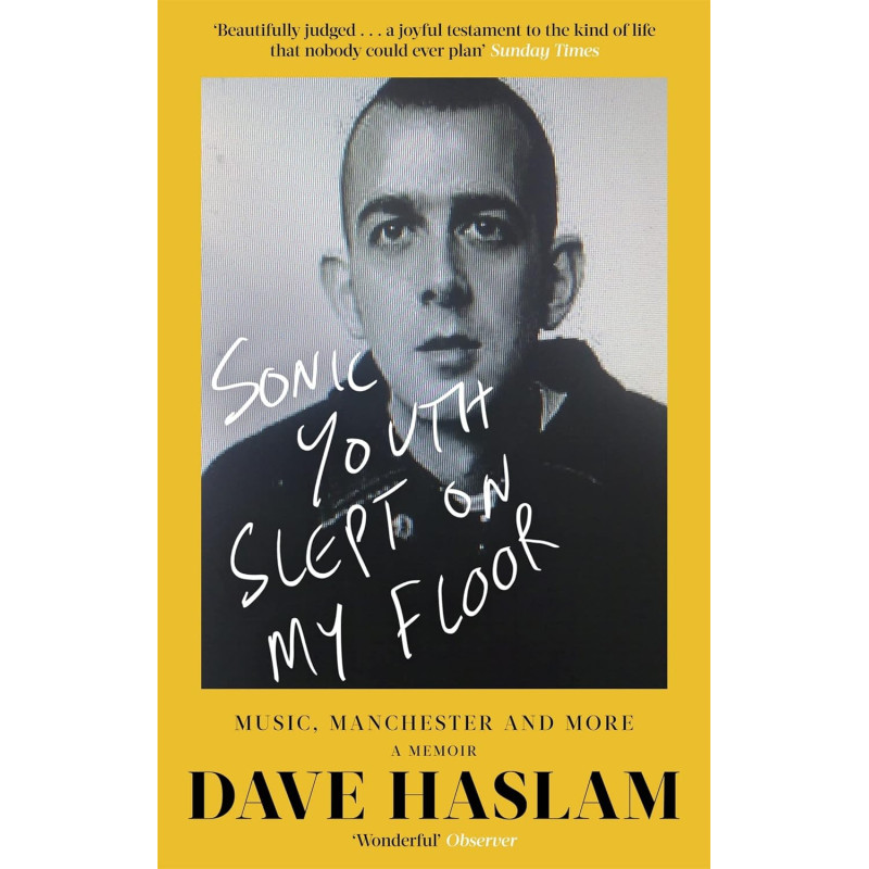 Haslam, Dave - Sonic Youth Slept On My Floor: Music, Manchester, and More: A Memoir -  Book
