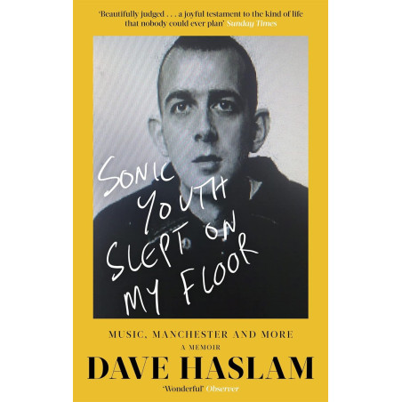 Haslam, Dave - Sonic Youth Slept On My Floor: Music, Manchester, and More: A Memoir -  Book