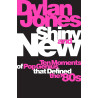 Jones, Dylan - Shiny & New: 10 Moments Of Pop Genius That Defined The '80s (Book)