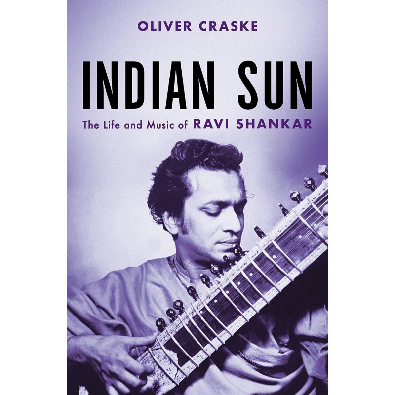 Craske, Oliver - Indian Sun: The Life And Music Of Ravi Shankar (Book)