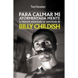 Kessler, Ted - Para calmar mi atormentada mente: La historia autorizada no autorizada de Billy Childish (Libro)