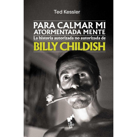 Kessler, Ted - Para calmar mi atormentada mente: La historia autorizada no autorizada de Billy Childish (Libro)